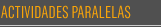 ACTIVIDADES PARALELAS